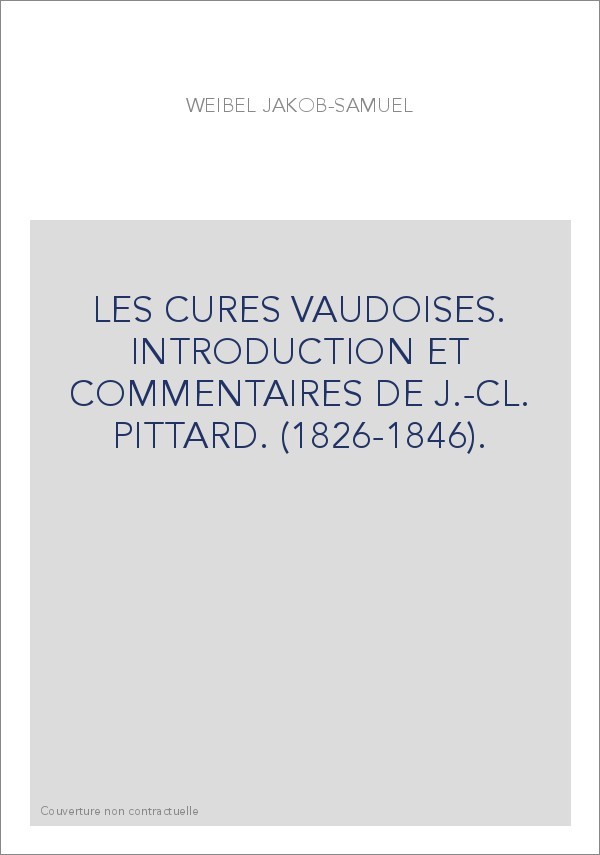 LES CURES VAUDOISES. INTRODUCTION ET COMMENTAIRES DE J.-CL. PITTARD. (1826-1846).