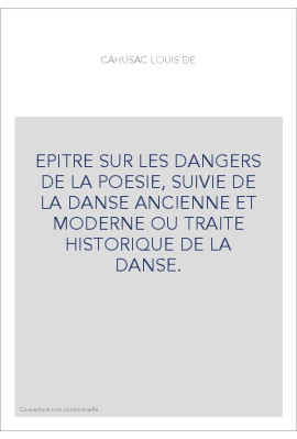 EPITRE SUR LES DANGERS DE LA POESIE, SUIVIE DE LA DANSE ANCIENNE ET MODERNE OU TRAITE HISTORIQUE DE LA DANSE.