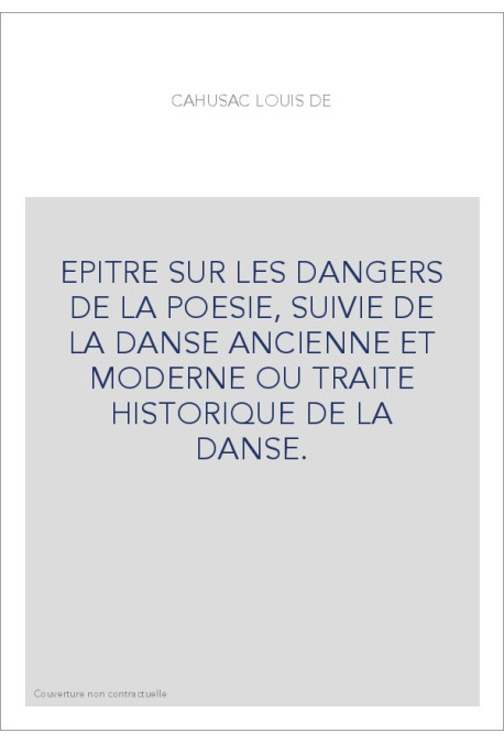 EPITRE SUR LES DANGERS DE LA POESIE, SUIVIE DE LA DANSE ANCIENNE ET MODERNE OU TRAITE HISTORIQUE DE LA DANSE.
