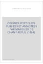 OEUVRES POETIQUES. PUBLIEES ET ANNOTEES PAR MARIGUES DE CHAMP-REPUS. (1864).