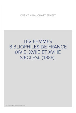 LES FEMMES BIBLIOPHILES DE FRANCE (XVIE, XVIIE ET XVIIIE SIECLES). (1886).