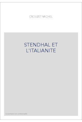 STENDHAL ET L'ITALIANITE. ESSAI DE MYTHOLOGIE ROMANTIQUE