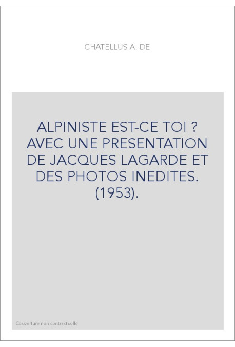 ALPINISTE EST-CE TOI ? AVEC UNE PRESENTATION DE JACQUES LAGARDE ET DES PHOTOS INEDITES. (1953).