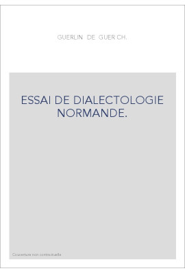 ESSAI DE DIALECTOLOGIE NORMANDE. LA PALATALISATION DES GROUPES INITIAUX, GL, KL, FL, PL, BL, ETUDIEE DANS LES