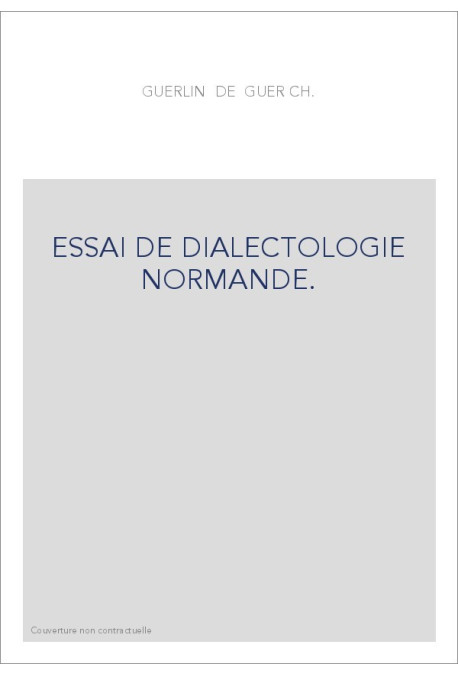 ESSAI DE DIALECTOLOGIE NORMANDE. LA PALATALISATION DES GROUPES INITIAUX, GL, KL, FL, PL, BL, ETUDIEE DANS LES