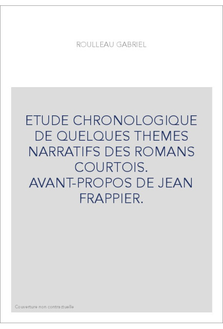 ETUDE CHRONOLOGIQUE DE QUELQUES THEMES NARRATIFS DES ROMANS COURTOIS. AVANT-PROPOS DE JEAN FRAPPIER.