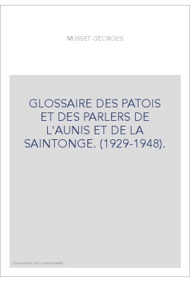 GLOSSAIRE DES PATOIS ET DES PARLERS DE L'AUNIS ET DE LA SAINTONGE. (1929-1948).
