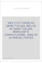 VIES D'OCTOVIEN DE SAINCT-GELAIS, MELLIN DE SAINCT-GELAIS, MARGUERITE D'ANGOULESME, JEAN DE LA PERUSE, POETES