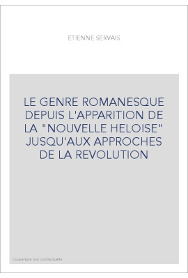 LE GENRE ROMANESQUE DEPUIS L'APPARITION DE LA          "NOUVELLE HELOISE" JUSQU'AUX APPROCHES DE LA REVOLUTION