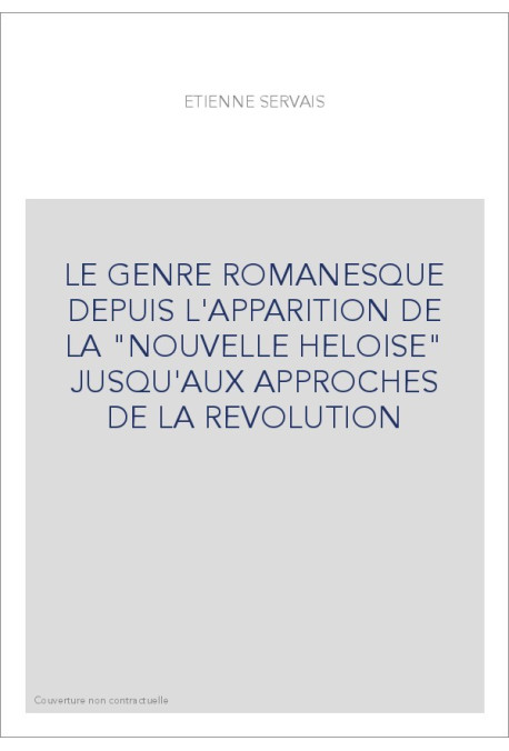 LE GENRE ROMANESQUE DEPUIS L'APPARITION DE LA          "NOUVELLE HELOISE" JUSQU'AUX APPROCHES DE LA REVOLUTION