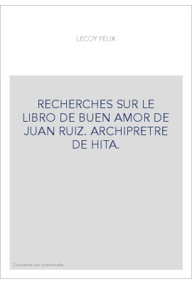 RECHERCHES SUR LE LIBRO DE BUEN AMOR DE JUAN RUIZ. ARCHIPRETRE DE HITA.