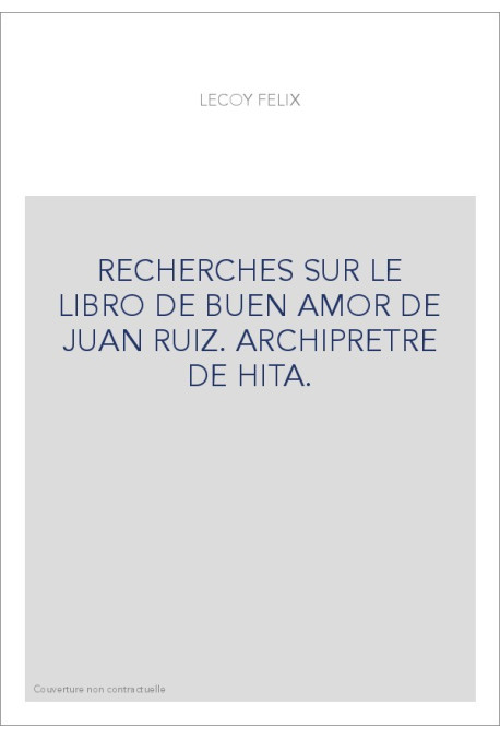 RECHERCHES SUR LE LIBRO DE BUEN AMOR DE JUAN RUIZ. ARCHIPRETRE DE HITA.