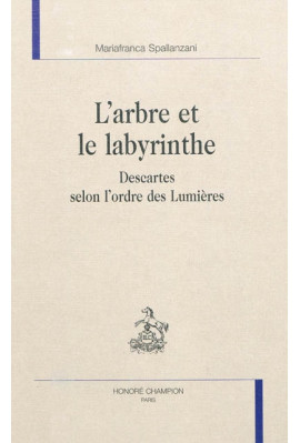L'ARBRE ET LE LABYRINTHE. DESCARTES SELON L'ORDRE DES LUMIERES