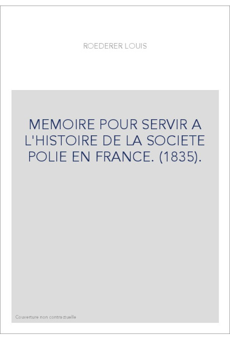 MEMOIRE POUR SERVIR A L'HISTOIRE DE LA SOCIETE POLIE EN FRANCE. (1835).