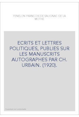ECRITS ET LETTRES POLITIQUES, PUBLIES SUR LES MANUSCRITS AUTOGRAPHES PAR CH. URBAIN. (1920).