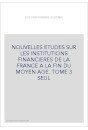 NOUVELLES ETUDES SUR LES INSTITUTIONS FINANCIERES DE LA FRANCE A LA FIN DU MOYEN AGE. TOME 3 SEUL