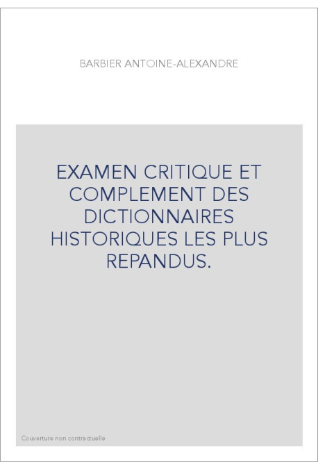 EXAMEN CRITIQUE ET COMPLEMENT DES DICTIONNAIRES HISTORIQUES LES PLUS REPANDUS.