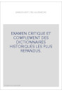 EXAMEN CRITIQUE ET COMPLEMENT DES DICTIONNAIRES HISTORIQUES LES PLUS REPANDUS.