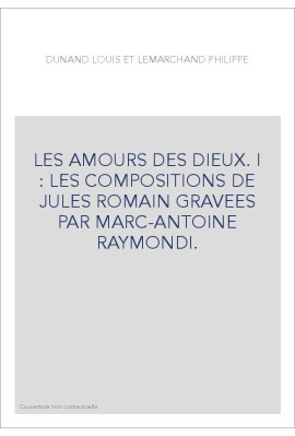LES AMOURS DES DIEUX. I : LES COMPOSITIONS DE JULES ROMAIN GRAVEES PAR MARC-ANTOINE RAYMONDI.