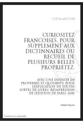 CURIOSITEZ FRANCOISES, POUR SUPPLEMENT AUX DICTIONNAIRES OU RECUEIL DE PLUSIEURS PROPRIETEZ,