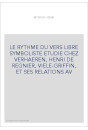 LE RYTHME DU VERS LIBRE SYMBOLISTE ETUDIE CHEZ VERHAEREN, HENRI DE REGNIER, VIELE-GRIFFIN, ET SES RELATIONS AV
