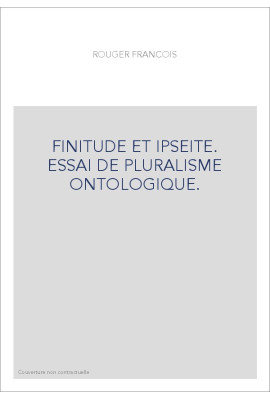 FINITUDE ET IPSEITE. ESSAI DE PLURALISME ONTOLOGIQUE.