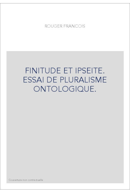 FINITUDE ET IPSEITE. ESSAI DE PLURALISME ONTOLOGIQUE.