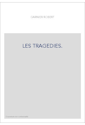 LES TRAGEDIES.TREUER ABDRUCK DER ERSTEN GESAMMTAUSGABE (PARIS, 1585),