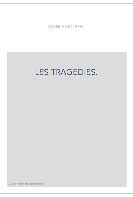LES TRAGEDIES.TREUER ABDRUCK DER ERSTEN GESAMMTAUSGABE (PARIS, 1585),