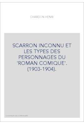 SCARRON INCONNU ET LES TYPES DES PERSONNAGES DU 'ROMAN COMIQUE'. (1903-1904).