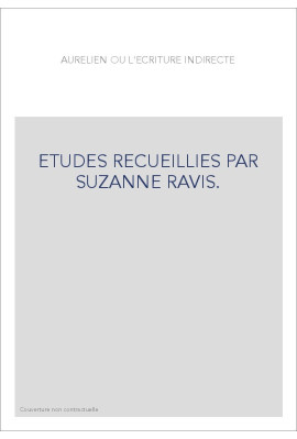 AURELIEN OU L'ECRITURE INDIRECTE. ETUDES RECUEILLIES PAR SUZANNE RAVIS.