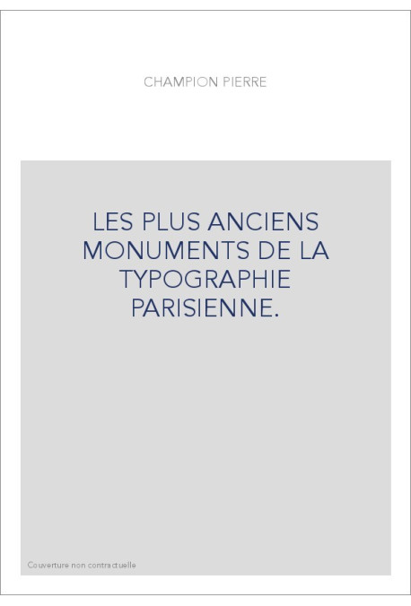 LES PLUS ANCIENS MONUMENTS DE LA TYPOGRAPHIE PARISIENNE.