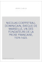 NICOLAS COEFFETEAU, DOMINICAIN, EVEQUE DE MARSEILLE, UN DES FONDATEURS DE LA PROSE FRANCAISE, 1574-1623.