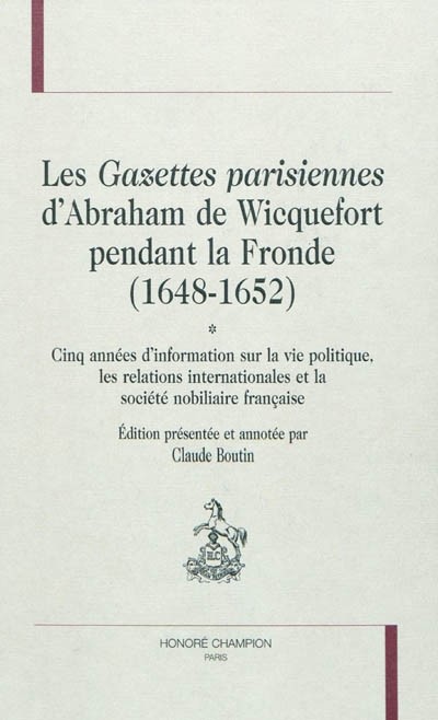 LES GAZETTES PARISIENNES D'ABRAHAM DE WICQUEFORT PENDANT LA FRONDE (1648-1652)