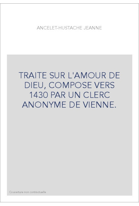 TRAITE SUR L'AMOUR DE DIEU, COMPOSE VERS 1430 PAR UN CLERC ANONYME DE VIENNE.