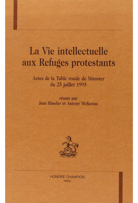 LA VIE INTELLECTUELLE AUX REFUGES PROTESTANTS. TOME I