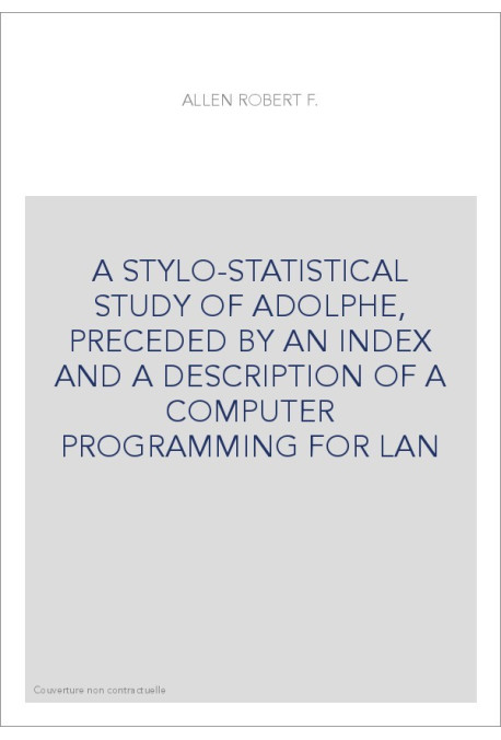 A STYLO-STATISTICAL STUDY OF ADOLPHE, PRECEDED BY AN INDEX AND A DESCRIPTION OF A COMPUTER PROGRAMMING FOR LAN