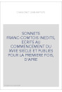 SONNETS FRANC-COMTOIS INEDITS, ECRITS AU COMMENCEMENT DU XVIIE SIECLE ET PUBLIES POUR LA PREMIERE FOIS, D'APRE