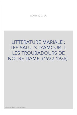 LITTERATURE MARIALE : LES SALUTS D'AMOUR. I. LES TROUBADOURS DE NOTRE-DAME. (1932-1935).