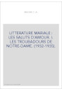 LITTERATURE MARIALE : LES SALUTS D'AMOUR. I. LES TROUBADOURS DE NOTRE-DAME. (1932-1935).