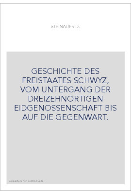 GESCHICHTE DES FREISTAATES SCHWYZ, VOM UNTERGANG DER DREIZEHNORTIGEN EIDGENOSSENSCHAFT BIS AUF DIE GEGENWART.