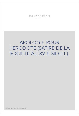 APOLOGIE POUR HERODOTE (SATIRE DE LA SOCIETE AU XVIE SIECLE).