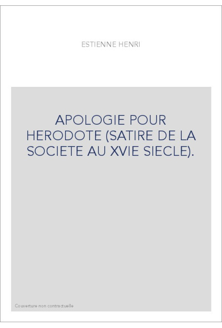 APOLOGIE POUR HERODOTE (SATIRE DE LA SOCIETE AU XVIE SIECLE).