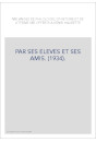 PAR SES ELEVES ET SES AMIS. (1934).