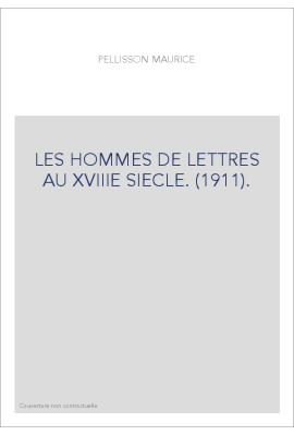 LES HOMMES DE LETTRES AU XVIIIE SIECLE. (1911).
