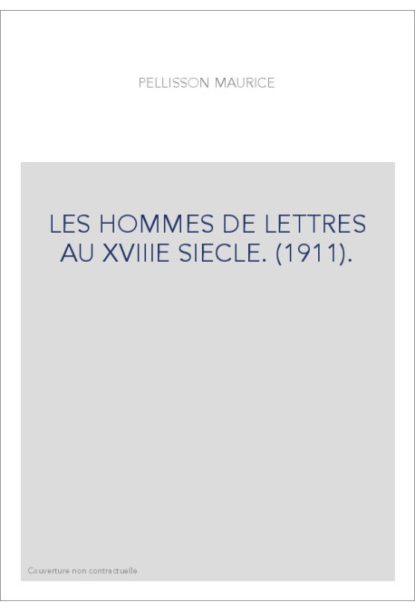 LES HOMMES DE LETTRES AU XVIIIE SIECLE. (1911).
