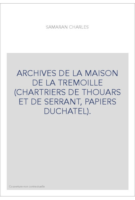 ARCHIVES DE LA MAISON DE LA TREMOILLE (CHARTRIERS DE THOUARS ET DE SERRANT, PAPIERS DUCHATEL).