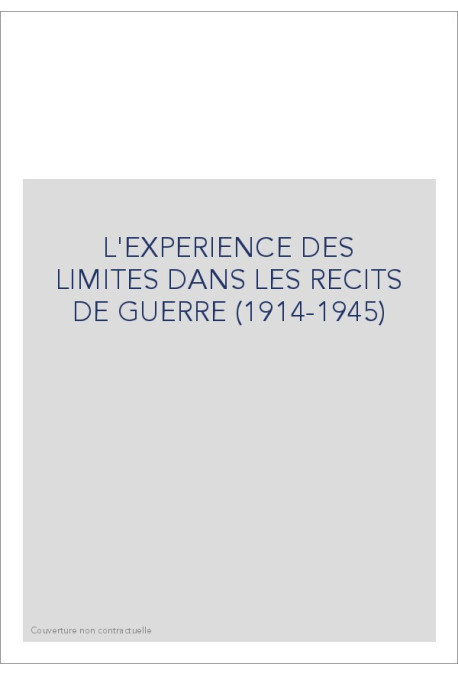 L'EXPERIENCE DES LIMITES DANS LES RECITS DE GUERRE (1914-1945)