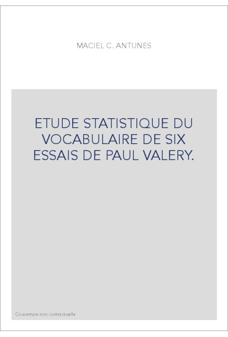 ETUDE STATISTIQUE DU VOCABULAIRE DE SIX ESSAIS DE PAUL VALERY.