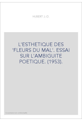 L'ESTHETIQUE DES 'FLEURS DU MAL'. ESSAI SUR L'AMBIGUITE POETIQUE. (1953).